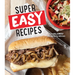 Super Easy Recipes: Incredibly Simple and Perfectly Delicious