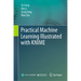 Practical Machine Learning Illustrated with Knime