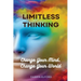 Limitless Thinking: Change Your Mind, Change Your World
