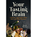 Your Tasting Brain: A Sensory Approach to Wine, Beer, and Other Pleasures