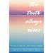 The Truth Always Rises: Torches of Light for Life's Darker Passages