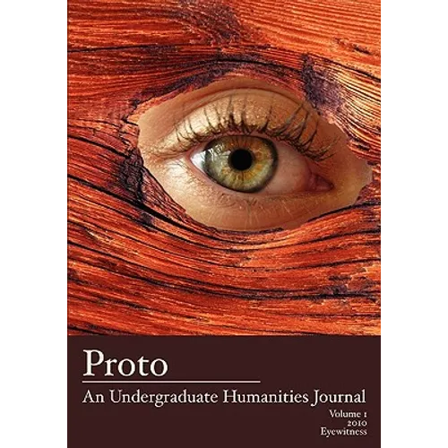 Proto: An Undergraduate Humanities Journal, Vol. 1 2010 Eyewitness