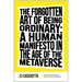 The Forgotten Art of Being Ordinary: A Human Manifesto in the Age of the Metaverse