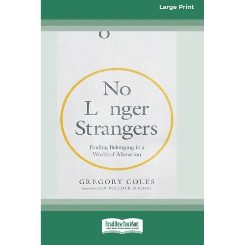 No Longer Strangers: Finding Belonging in a World of Alienation [Standard Large Print]