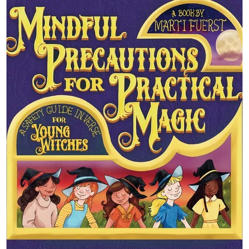 Mindful Precautions for Practical Magic: A Safety Guide in Verse for Young Witches