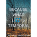 Because What I See Is Temporal