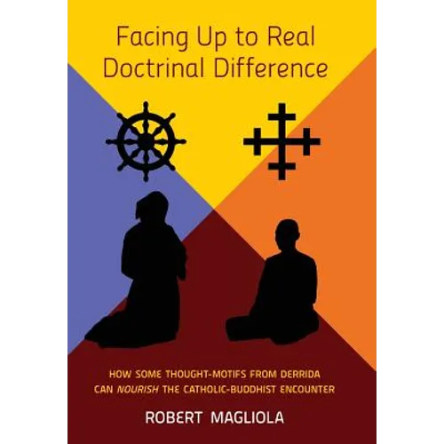 Facing Up to Real Doctrinal Difference: How Some Thought-Motifs from Derrida Can Nourish The Catholic-Buddhist Encounter