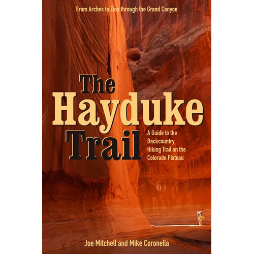 The Hayduke Trail: A Guide to the Backcountry Hiking Trail on the Colorado Plateau
