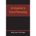 An Introduction To Chemical Pharmacology; Pharmacodynamics In Relation To Chemistry