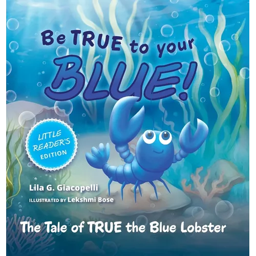 Be True to Your Blue, Little Reader Edition: The Tale of TRUE the Blue Lobster