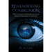 Remembering Communion: Three Components of Remembering Christ to Deepen the Expression of Communion