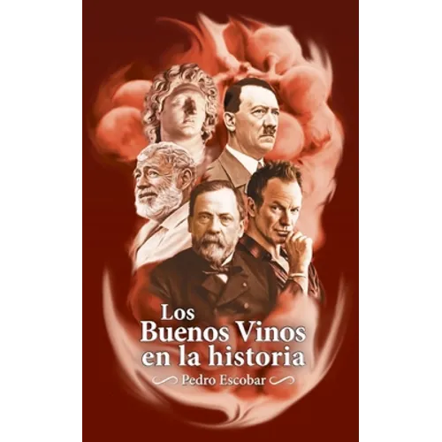 Los Buenos Vinos en la historia: 25 relatos históricos sobre personajes célebres y sus vinos favoritos
