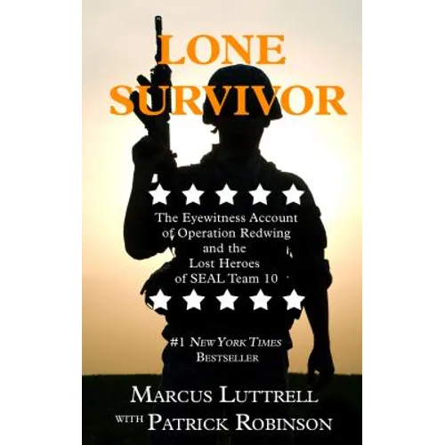 Lone Survivor: The Eyewitness Account of Operation Redwing and the Lost Heroes of SEAL Team 10