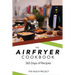 The Complete Airfryer Cookbook: 365 Days Of Recipes