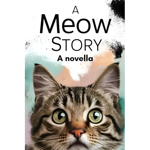 A Meow Story: A Novella By Cat for Cats