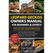 Leopard Geckos Owners Manual for Beginners & Experts Geckos Handbook: Understanding Leopard Gecko Behavior, Life Cycle, and Breeding for Beginners and
