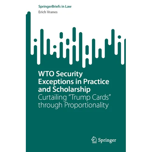 Wto Security Exceptions in Practice and Scholarship: Curtailing "Trump Cards" Through Proportionality