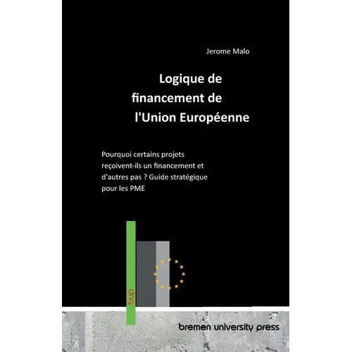 Logique de financement de l'Union Européenne: Pourquoi certains projets reçoivent-ils un financement et d'autres pas ? Guide stratégique pour les PME