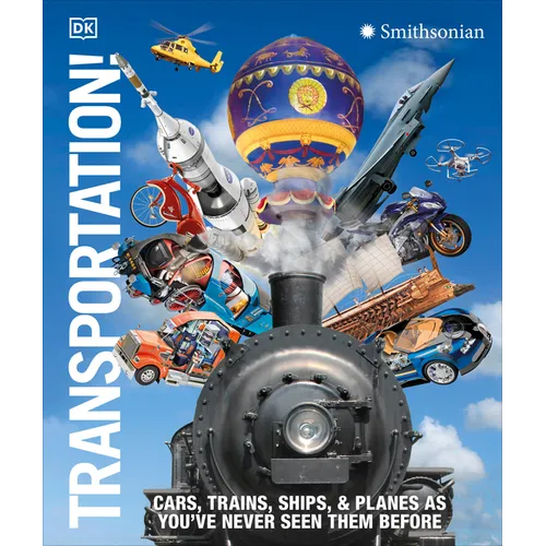 Transportation!: Cars, Trains, Ships and Planes as You've Never Seen Them Before