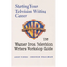 Starting Your Television Writing Career: The Warner Bros. Television Writers Workshop Guide