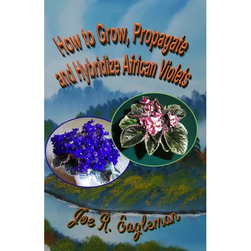 How to Grow, Propagate and Hybridize African Violets