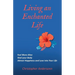 Living an Enchanted Life: Feel More Alive, Heal your Body, Attract Happiness and Love into your Life