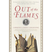 Out of the Flames: The Remarkable Story of a Fearless Scholar, a Fatal Heresy, and One of the Rarest Books in the World