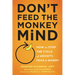 Don't Feed the Monkey Mind: How to Stop the Cycle of Anxiety, Fear, and Worry