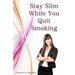 Stay Slim While You Quit Smoking
