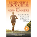 Beginner's Luck Guide For Non-Runners: Learn To Run From Scratch To An Hour In 10 Weeks