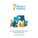7 Forms of Respect: A Guide to Transforming Your Communication and Relationships at Work