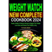 Weight Watch New Complete Cookbook 2024: Simple, Healthy & Delicious Recipes to Support Your Weight Loss Goals and Enhance Your Healthy Living