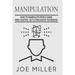 Manipulation: How To Manipulate People Using Mind Control, NLP & Persuation Techniques
