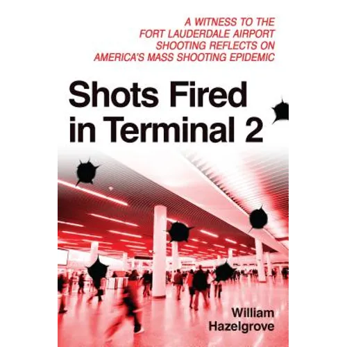 Shots Fired in Terminal 2: A Witness to the Fort Lauderdale Airport Shooting Reflects on America's Mass Shooting Epidemic