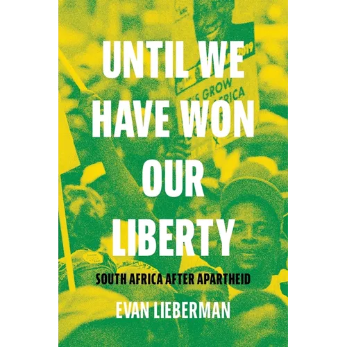 Until We Have Won Our Liberty: South Africa After Apartheid