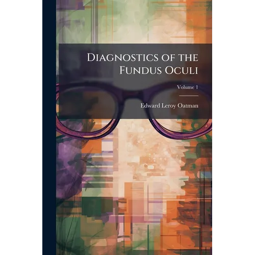 Diagnostics of the Fundus Oculi; Volume 1