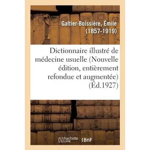 Dictionnaire Illustré de Médecine Usuelle (Nouvelle Édition, Entièrement Refondue Et Augmentée)