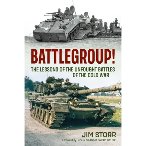 Battlegroup!: The Lessons of the Unfought Battles of the Cold War