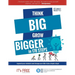 Think Big Grow Bigger: Expand Your Mindset and Change Your Life