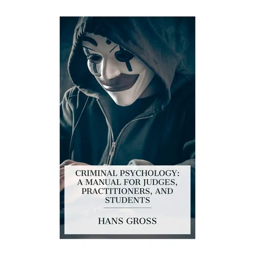 Criminal Psychology: A Manual for Judges, Practitioners, and Students