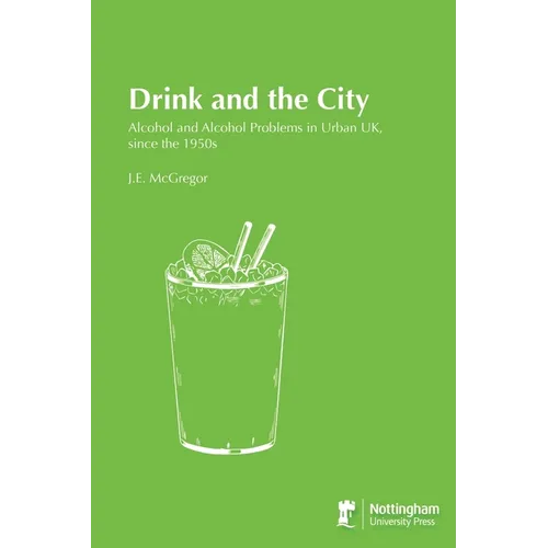 Drink and the City: Alcohol and Alcohol Problems in Urban UK, since the 1950s