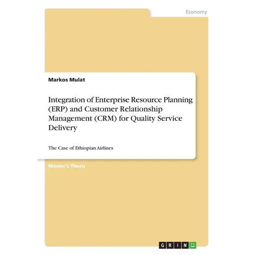 Integration of Enterprise Resource Planning (ERP) and Customer Relationship Management (CRM) for Quality Service Delivery: The Case of Ethiopian Airli