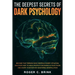 The Deepest Secrets of Dark Psychology: Become That Person Who Controls Every Situation. Discover How to Mold People's Decisions in Your Favor and Sha