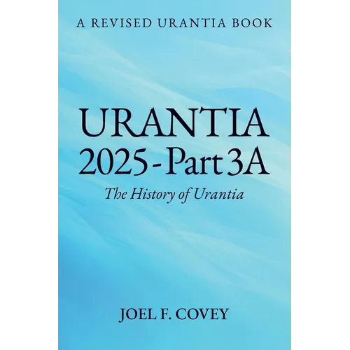 Urantia 2025 Part 3A, The History of Urantia