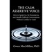 The Calm Assertive Voice: How to Speak Up, Set Boundaries, and Handle Difficult Conversations Without Conflict or Guilt