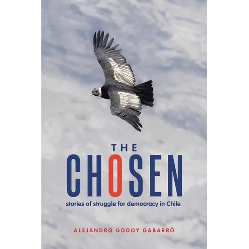 The Chosen: stories of struggle for democracy in Chile