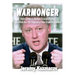 Warmonger: How Clinton's Malign Foreign Policy Launched the Us Trajectory from Bush II to Biden