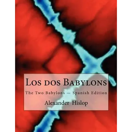 Los dos Babylons: The Two Babylons - Spanish Edition