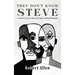 They Don't Know Steve