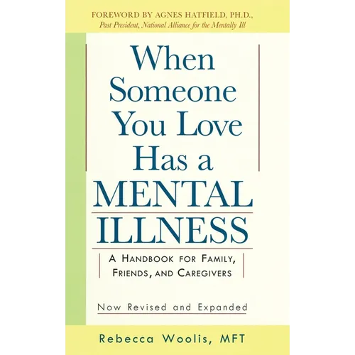 When Someone You Love Has a Mental Illness: A Handbook for Family, Friends, and Caregivers, Revised and Expanded